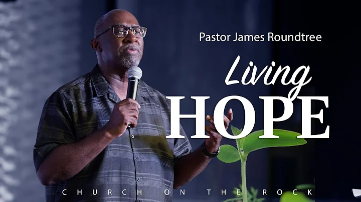 Living Hope | Pastor James Roundtree | COTR