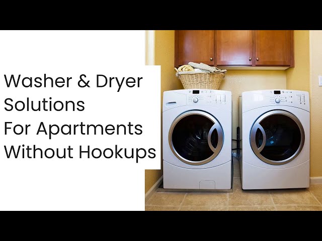 Washer and Dryer Solutions for Apartments without Hookups 