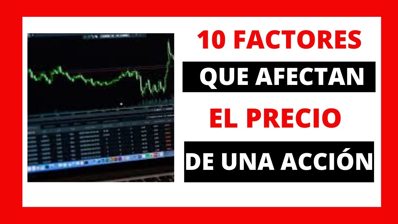 10 FACTORES QUE AFECTAN EL PRECIO DE LAS ACCIONES DE UNA EMPRESA EN LA ...