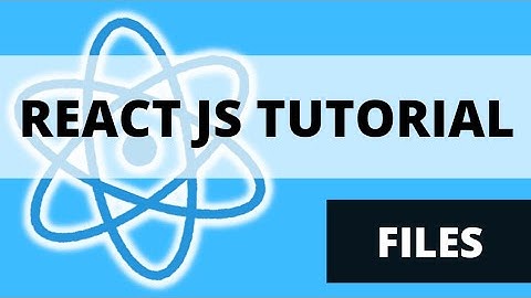 React JS Tutorial - Files