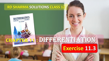 RD SHARMA SOLUTIONS CLASS 12 Chapter 11 Differentiation Exercise 11.3 Complete FULL