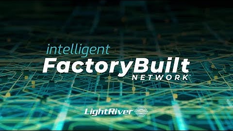 LightRiver intelligent Factory Built Network™
