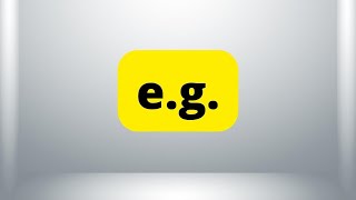 E.G. | Meaning | How to Say | Use in a Sentence | Dictionary