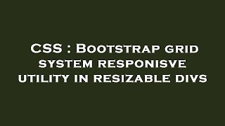 CSS : Bootstrap grid system responisve utility in resizable divs