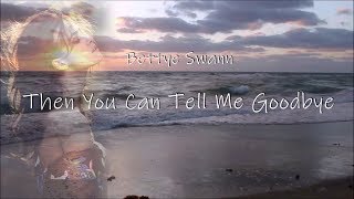 Then You Can Tell Me Goodbye - Bettye Swann (lyrics)