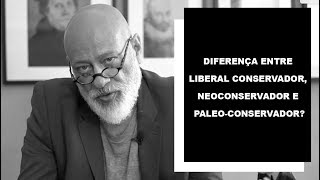 Diferença entre liberal conservador, neoconservador e paleo-conservador? - Luiz Felipe Pondé
