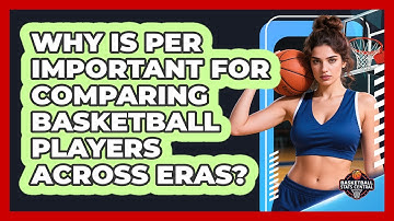 Why Is PER Important For Comparing Basketball Players Across Eras? - Basketball Stats Central