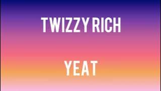 Yeat- Twizzy Rich (Lyrics)