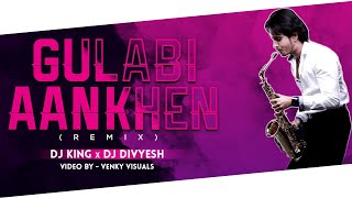 GULABI AANKHEN | REMIX | DJ KING & DJ DIVYESH | KINGNATION VOL 3