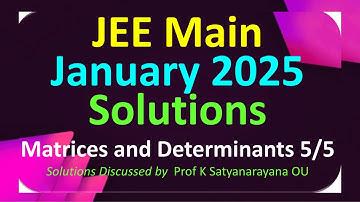 Matrices and Determinants 5/5 | JEE Main January 2025 Session | Solutions Discussed by Prof KSN OU