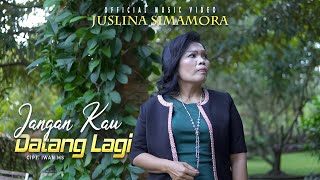 Juslina Simamora - Jangan Kau Datang Lagi (Official Musik Video )