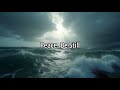PEACE, BE STILL - JESUS CALMS THE SEA