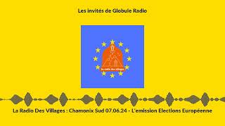 La Radio Des Villages : Chamonix Sud 07.06.24 - L'emission Elections Européenne