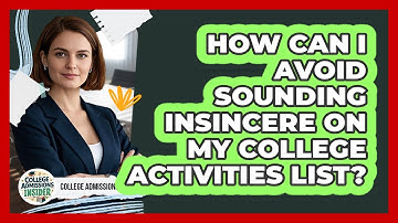 How Can I Avoid Sounding Insincere On My College Activities List? - College Admissions Insider