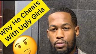 Why Men Cheat On Their PRETTY Girlfriend With An UGLY Female!?
