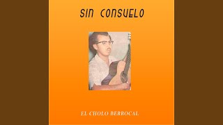 Video thumbnail of "El Cholo Berrocal - Sin Consuelo"