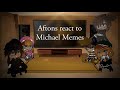 Aftons react to Michael Memes ~ |Old AU| ~ Gacha Club