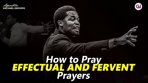 How to pray effectual and fervent prayers | Apostle Michael Orokpo 
