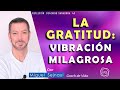 LA GRATITUD :  VIBRACIÓN  MILAGROSA   Reflexión   Coaching Sanadora  43  con Miguel Sejnaui Coach