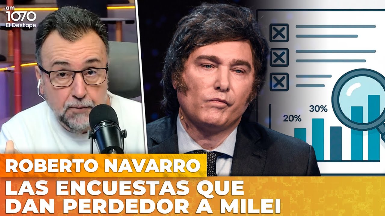 LAS ENCUESTAS QUE DAN PERDEDOR A MILEI | El editorial de Roberto Navarro