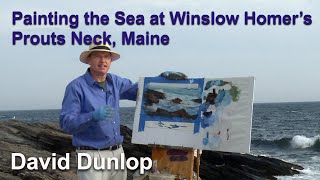 David Dunlop - Painting the Sea at Winslow Homer's Prouts Neck, Maine