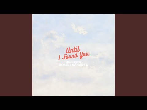 Putar Until I Found You - Robert Mendoza