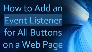 How to Add an Event Listener for All Buttons on a Web Page