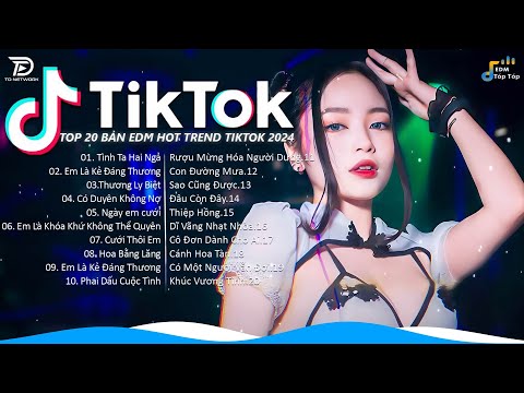 EDM TikTok Hay 2024 ♫ BXH Nhạc Trẻ Remix Hay Nhất Hiện Nay - Top 20 Bản EDM TikTok Hot Nhất 2024