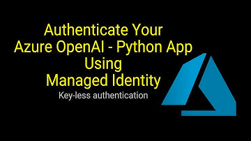 Authenticate Your Azure OpenAI - Python App Using Managed Identity
