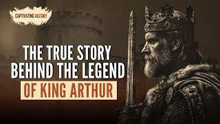 The True Story Behind the Legend of King Arthur