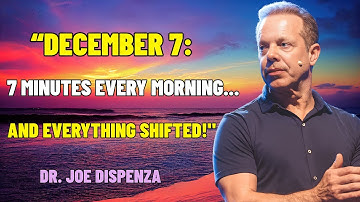 🔥 I Did This for Just 7 Minutes Each Morning — December 7 Changed EVERYTHING! | Joe Dispenza