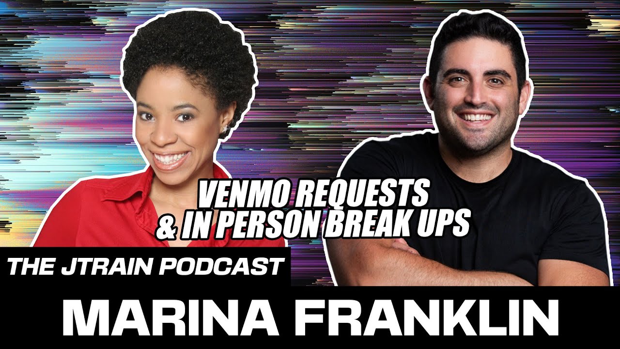 the-jtrain-podcast-venmo-requests-in-person-break-ups-w-marina