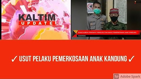 KALTIM UPDATE - USUT PELAKU PEMERKOSAAN ANAK KANDUNG