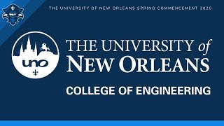 University of New Orleans Spring 2020 Virtual Commencement: College of Engineering