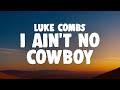 Luke Combs I Ain T No Cowboy mp3