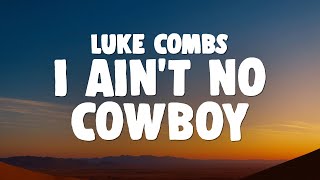 Luke Combs - I Ain't No Cowboy