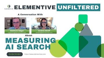 Measuring AI Search | Elementive Unfiltered: A Conversation with Matthew Edgar & Andrea Streff