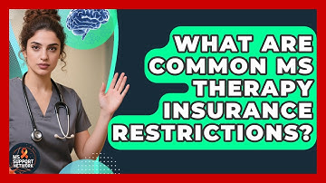 What Are Common MS Therapy Insurance Restrictions? - MS Support Network