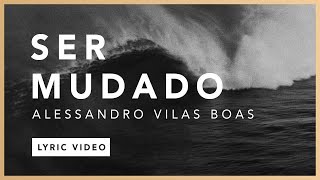 Ser Mudado (Lyric) - Alessandro Vilas Boas // O Fogo Nunca Dorme (EP) chords