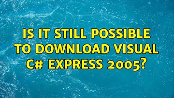 Is it still possible to download Visual C# Express 2005? (3 Solutions!!)