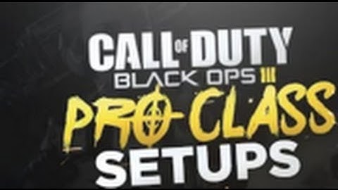Black Ops 3: Best Class Setups