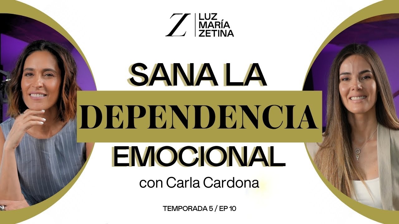 Sana la DEPENDENCIA EMOCIONAL. 💫 | Carla Cardona y Luz María Zetina