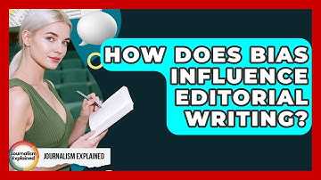 How Does Bias Influence Editorial Writing? - Journalism Explained