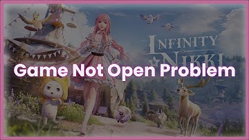 Infinity Nikki Game Not Open Problem