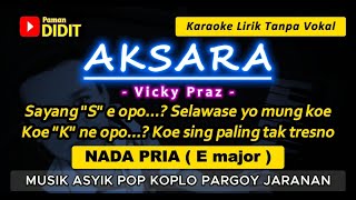 AKSARA - Karaoke Nada PRIA / COWOK ( Vicky Praz ) Koplo Pargoy Jaranan [ Male Key ]