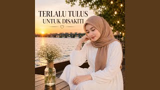 TERLALU TULUS UNTUK DISAKITI