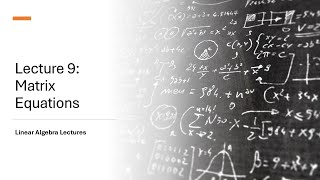 Linear Algebra Lectures - Lecture 9 Matrix Equations