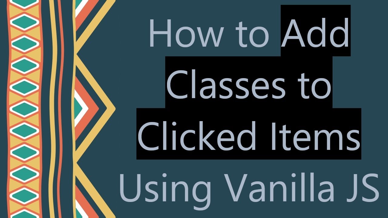 How to Add Classes to Clicked Items Using Vanilla JS