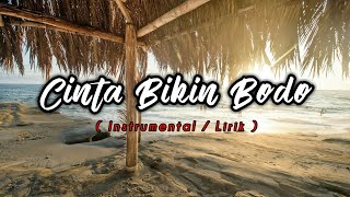 Cinta Bikin Bodo ( Instrumental / Lirik )