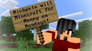Michaela will Minecraft for Money on Mondays! - 11/04/2019